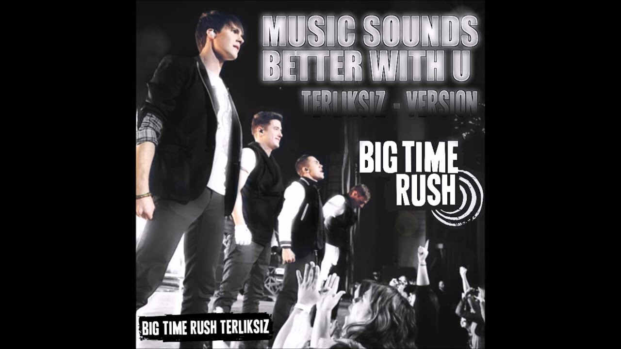 Big Time Rush - Music Sounds Better With U (Terliksiz - Version) (BTRTerliksiz Mash - Up) EXCLUSIVE!