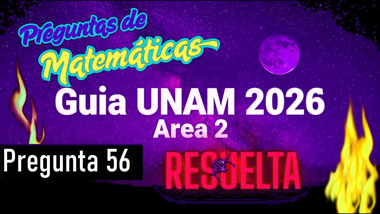 Guía UNAM 2026 Área II | Matemáticas | Pregunta 56