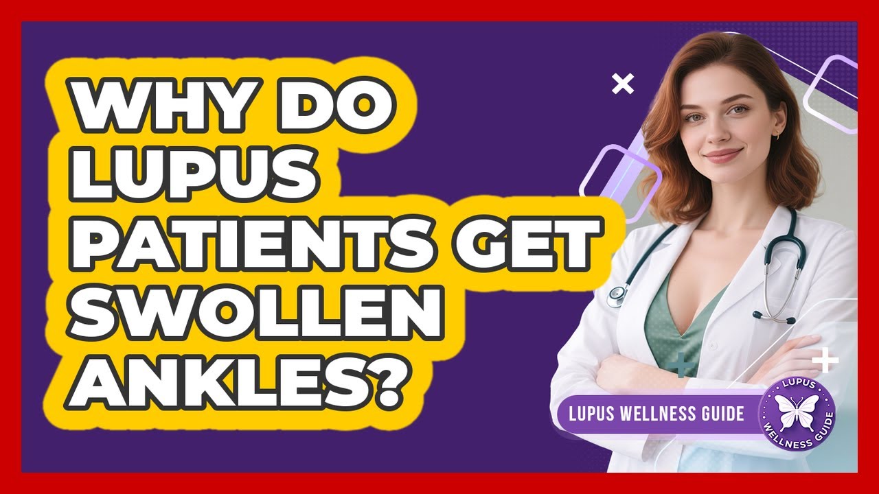 Why Do Lupus Patients Get Swollen Ankles?