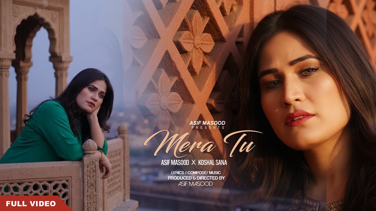 Mera Tu |  Asif Masood x Koshal Sana  Official Video