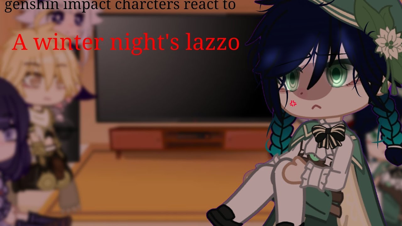 Genshin characters react to A winter Night's lazzo || pt 1