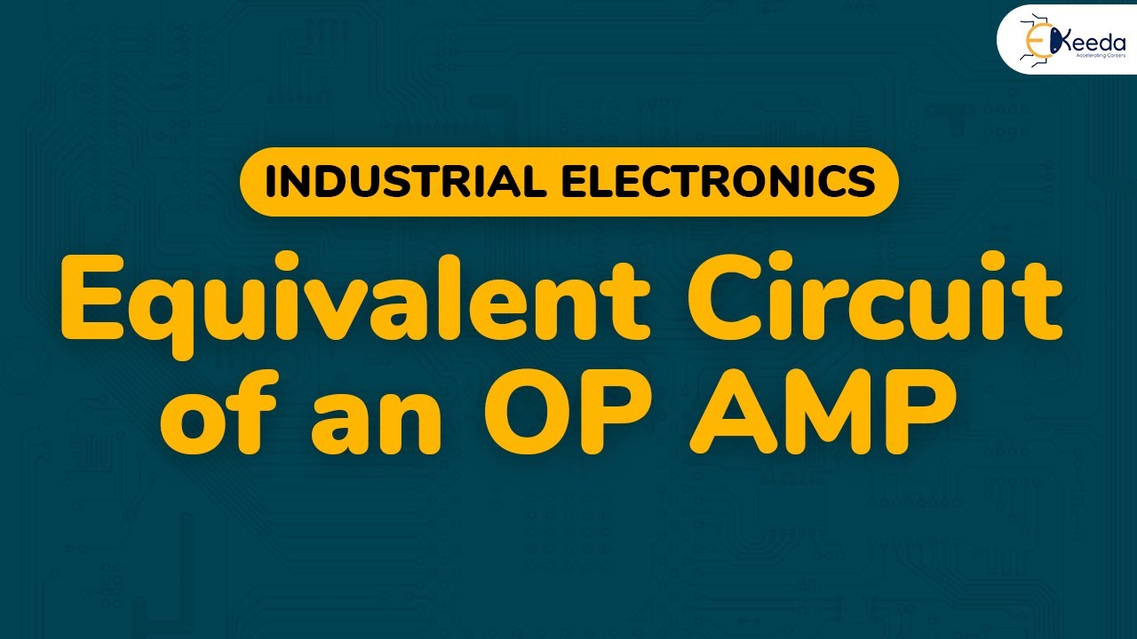 Equivalent Circuit of an OP AMP - Operational Amplifier and 555 Timer - Industrial Electronics