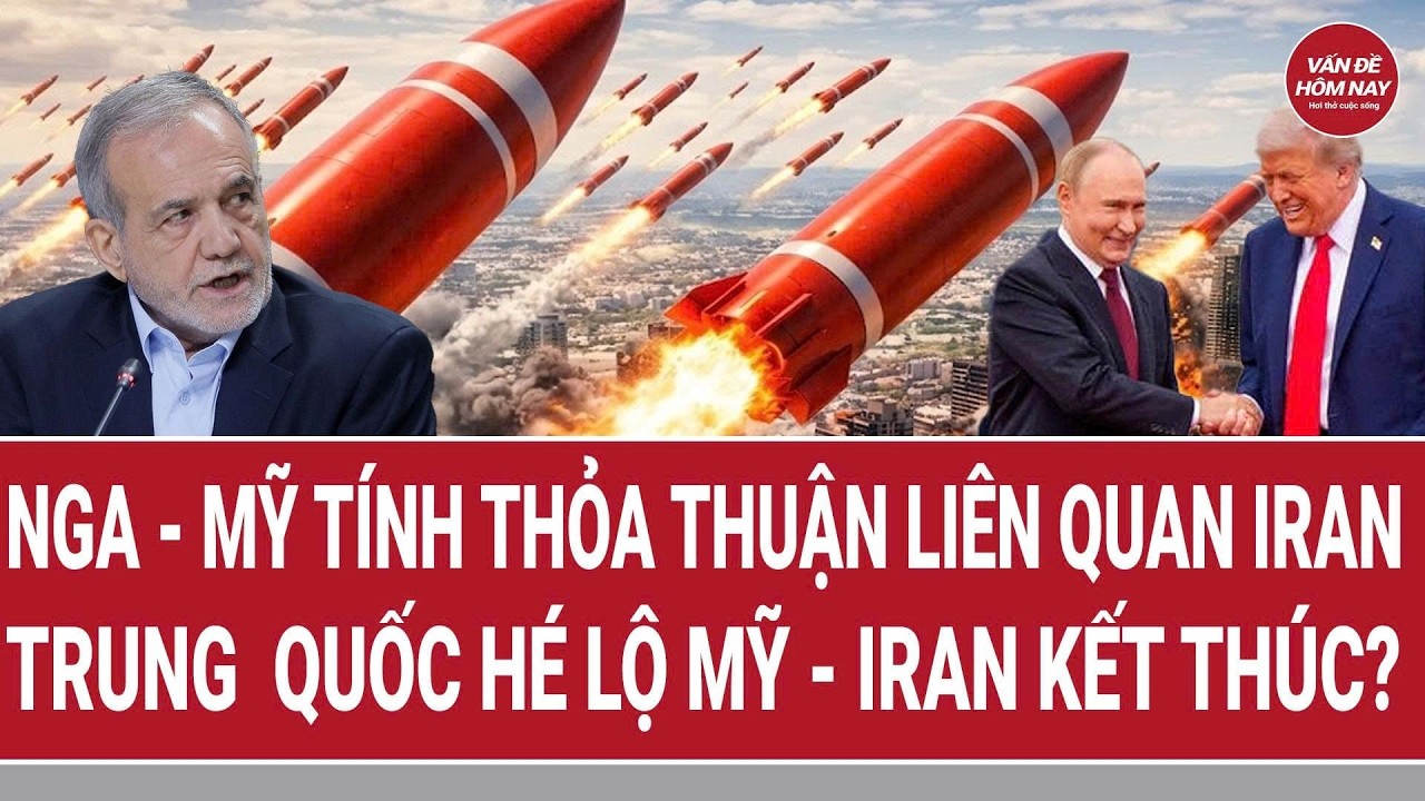 Điểm n&oacute;ng: Nga - Mỹ t&iacute;nh thỏa thuận li&ecirc;n quan Iran; Trung  Quốc h&eacute; lộ Mỹ - Iran kết th&uacute;c?