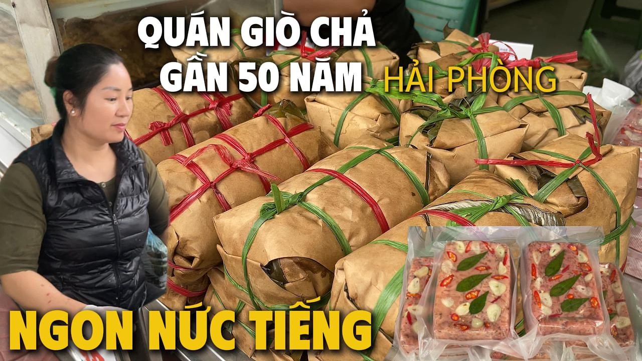 QUÁN GIÒ CHẢ NGON NỔI TIẾNG GẦN 50 NĂM Ở HẢI PHÒNG