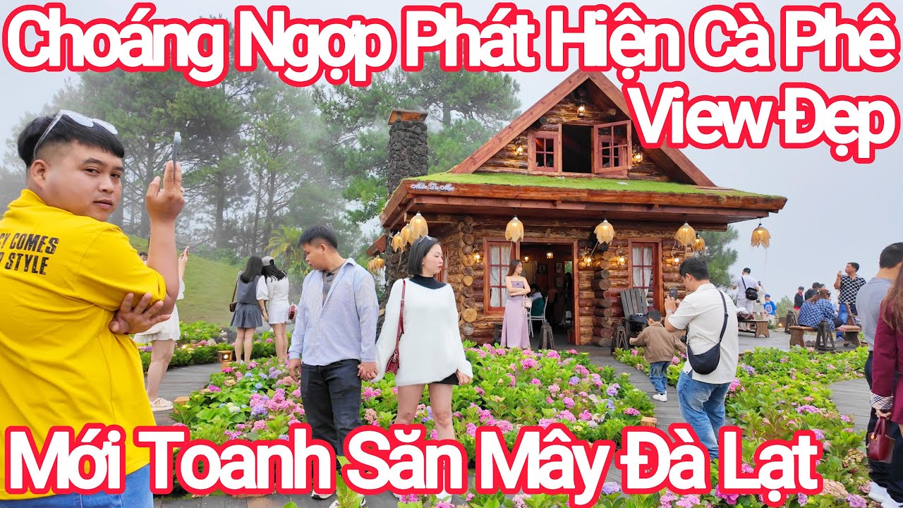 Choáng Ngợp Cà Phê View Đẹp Săn Mây Ngay Đà Lạt Mới Toanh
