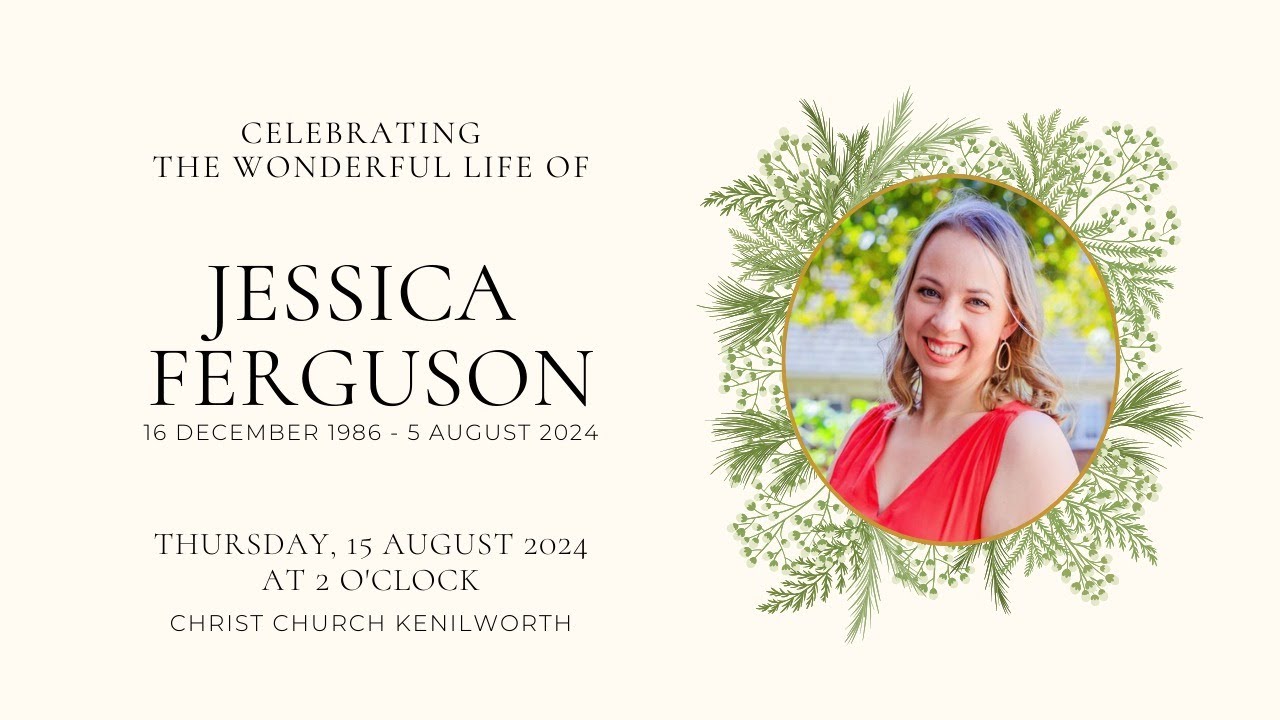 LIVE BROADCAST - CELEBRATING THE LIFE OF JESSICA FERGUSON - THURSDAY, 15 AUGUST 2024 @ 14H00