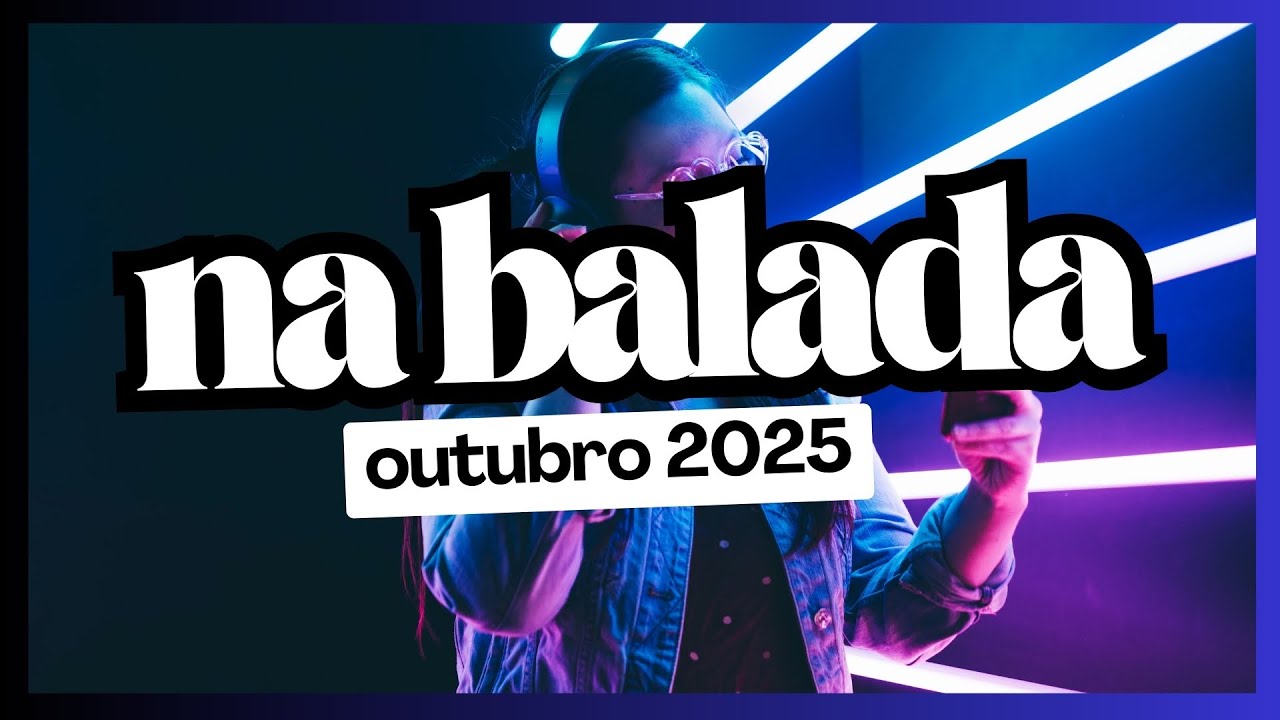 NA BALADA - OUTUBRO 2025 | Best Remixes Mashups of Popular Songs! SEQU&Ecirc;NCIA Mixada!