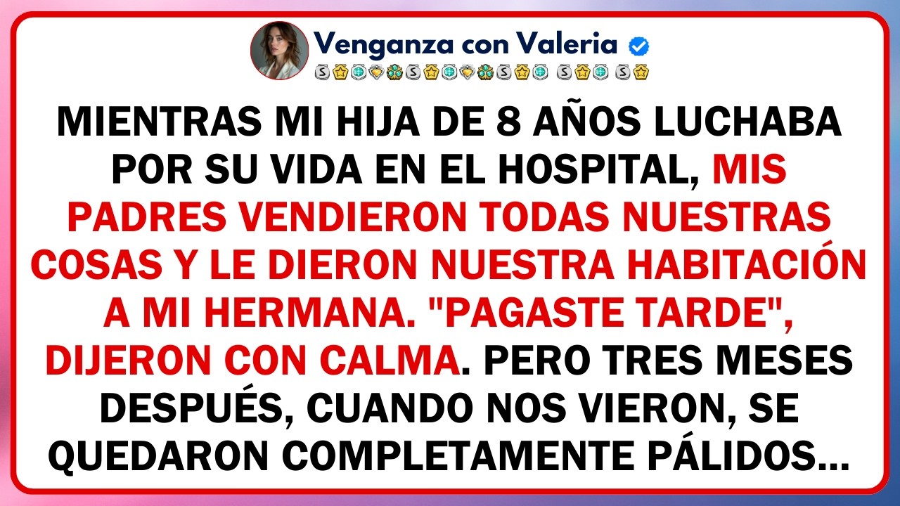 Mientras mi hija de 8 años luchaba por su vida en el hospital, mis padres vendieron todas nuestras..