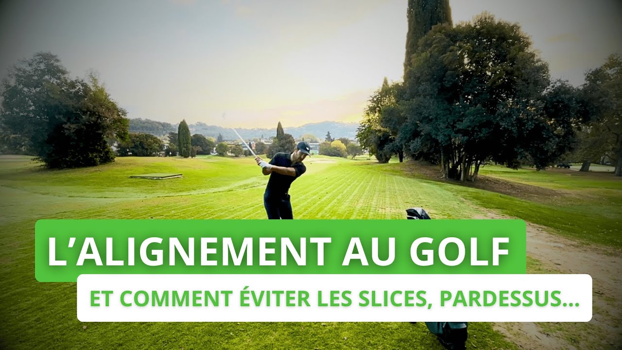 L'ALIGNEMENT AU GOLF - Et comment éviter les slices, pardessus et autres fautes majeures !
