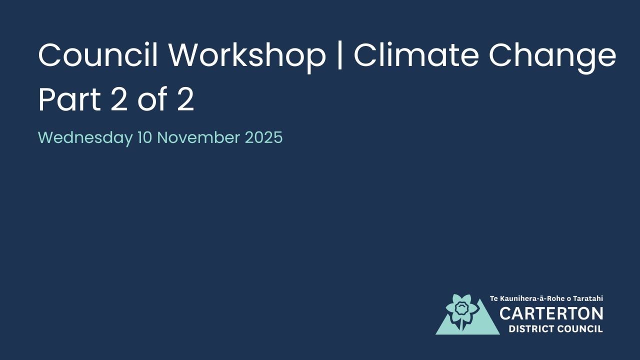 Carterton District Council Workshop, 10 Nov 25 | Climate Change | Part 2 of 2