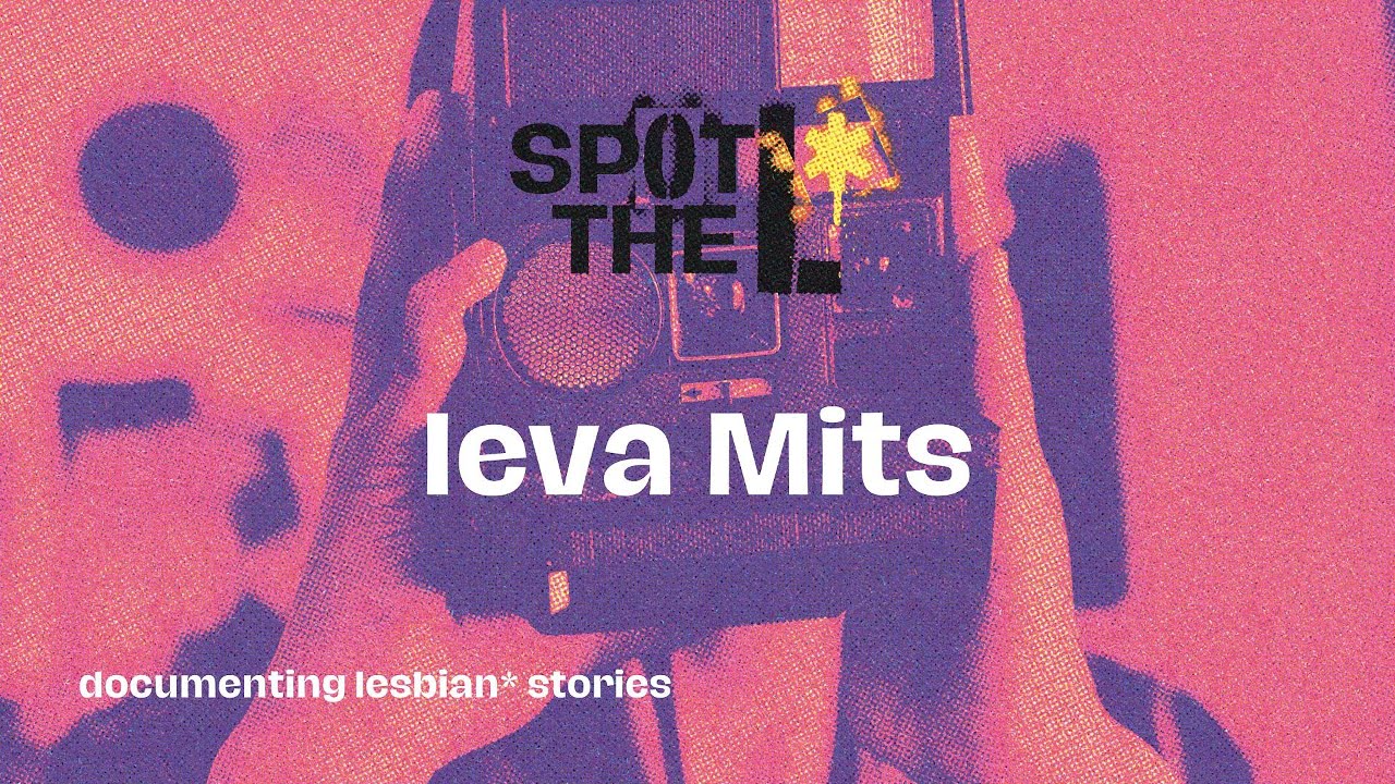 SPOT THE L* : documenting lesbian* stories // Ieva Mits