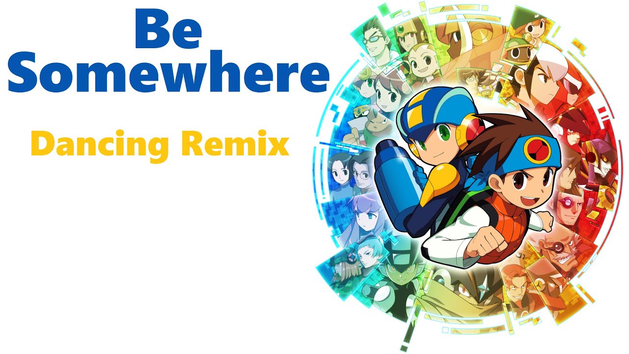 ロックマンエグゼ Rockman EXE Stream OP ➤ Be Somewhere ❚ Dancing Remix