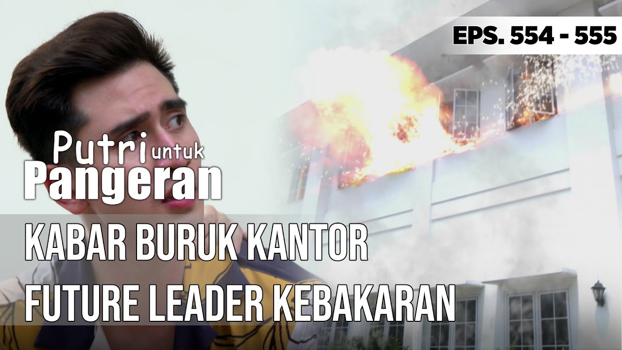 KABAR BURUK KANTOR FUTURE LEADER KEBAKARAN - PUTRI UNTUK PANGERAN