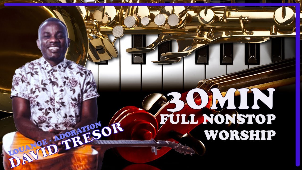 30min full burundi worship songs David Tresor - LOUANGE & ADORATION
