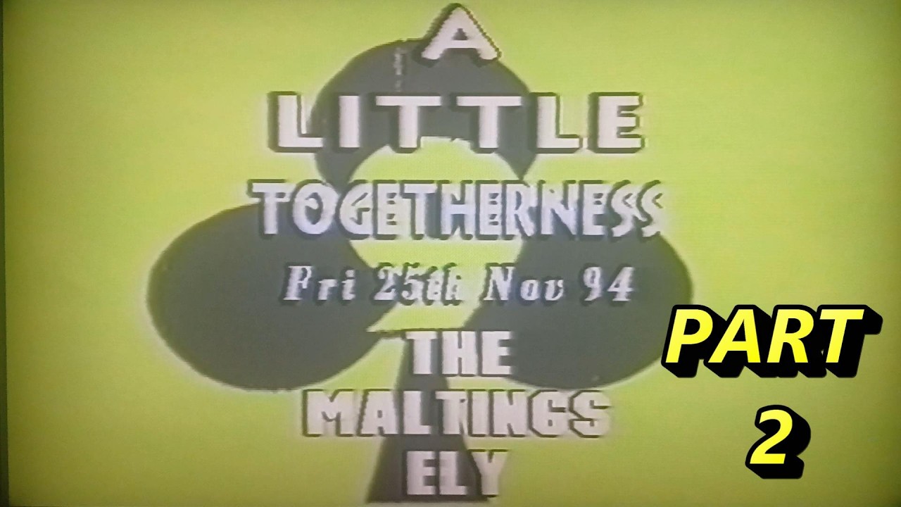 The 9Clubs 'Togetherness' at The Maltings, Ely, Cambs...November 1994!x PART 2
