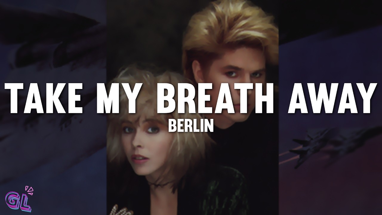 Berlin - Take My Breath Away (Love Theme from 