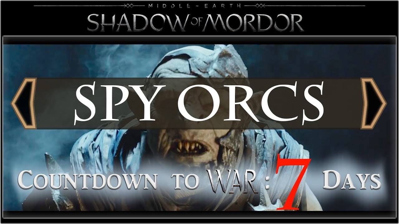 SPY ORCS :: 7 Days to Middle-earth: Shadow of War // News & Gameplay