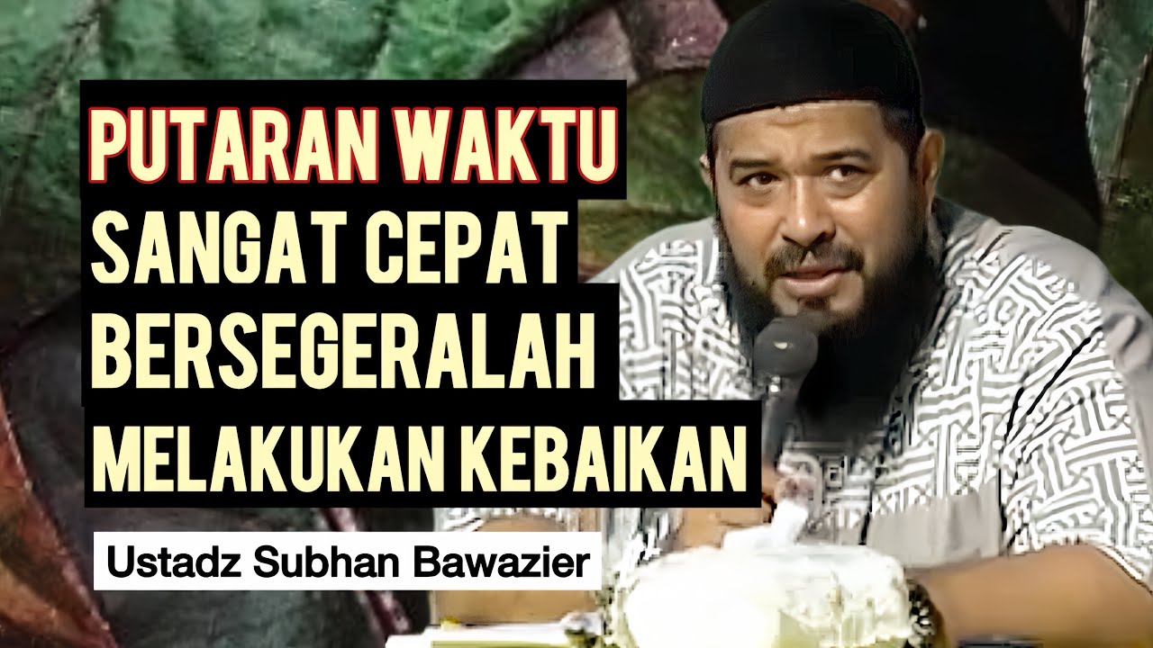 CARA MEMAKSIMALKAN WAKTU DI DALAM BERAMAL - Ustadz Subhan Bawazier 