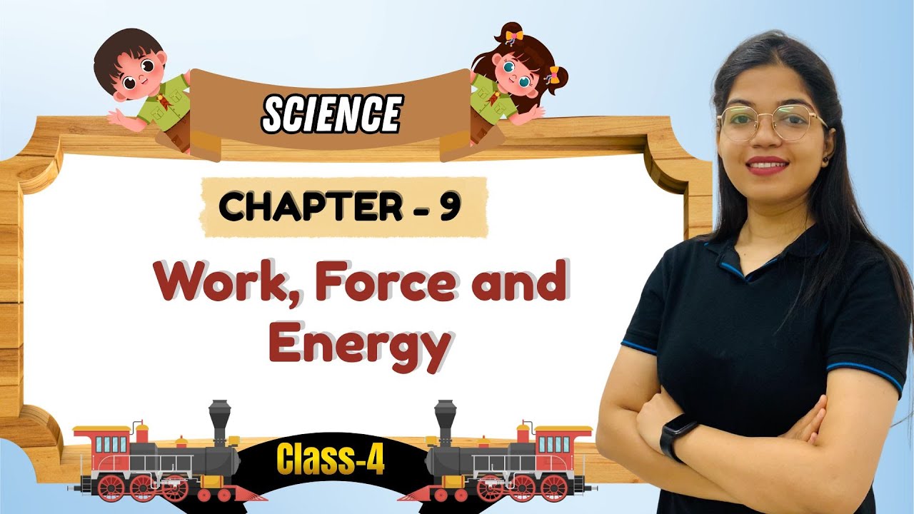 SCIENCE-4 | CHAPTER-9 : WORK, FORCE AND ENERGY