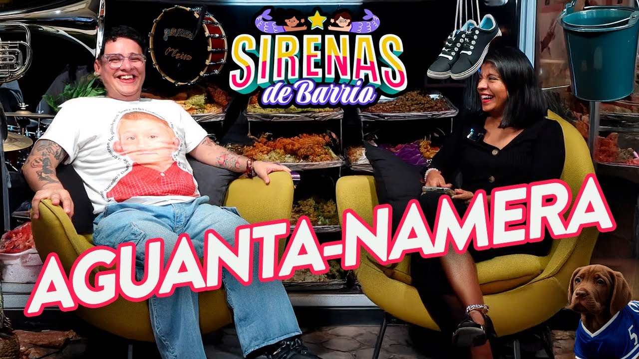 Sirenas de Barrio - AGUANTA-NAMERA - Ep.61