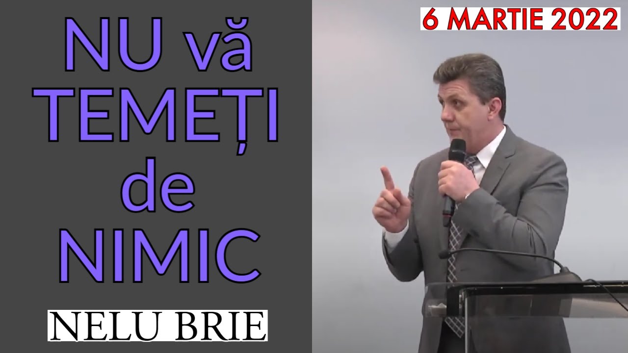 Nelu Brie - NU vă TEMEȚI de NIMIC || 6 MARTIE 2022 || PREDICI 2022