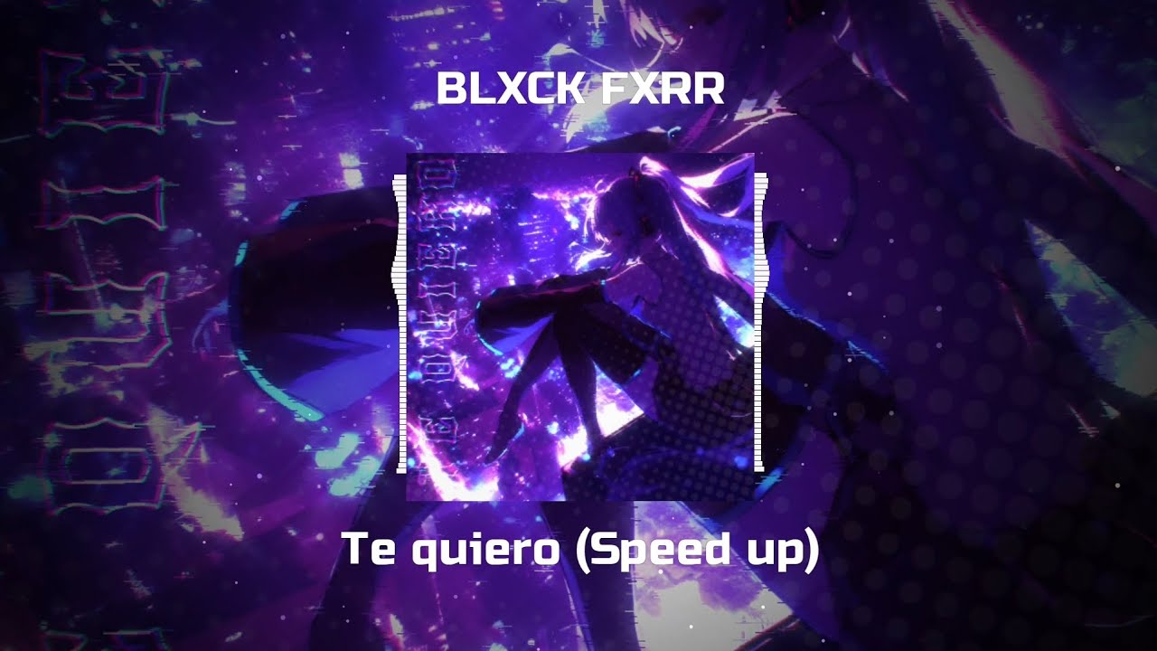 BLXCK FXRR - Te Quiero (Speed up)