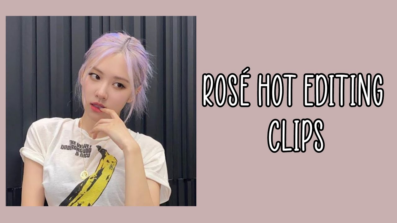 rosé hot editing clips