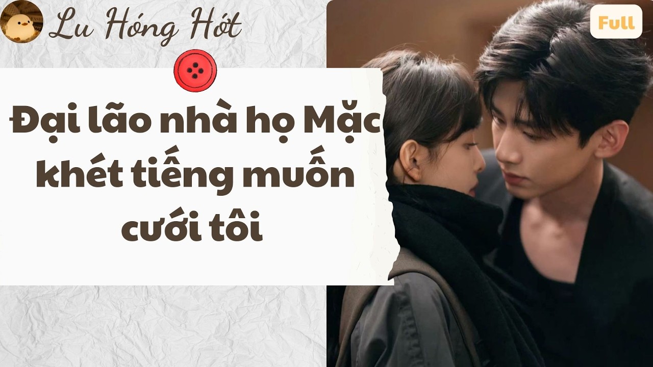 TRUYỆN AUDIO | ĐẠI LÃO NHÀ HỌ MẶC KHÉT TIẾNG MUỐN CƯỚI TÔI (FULL)