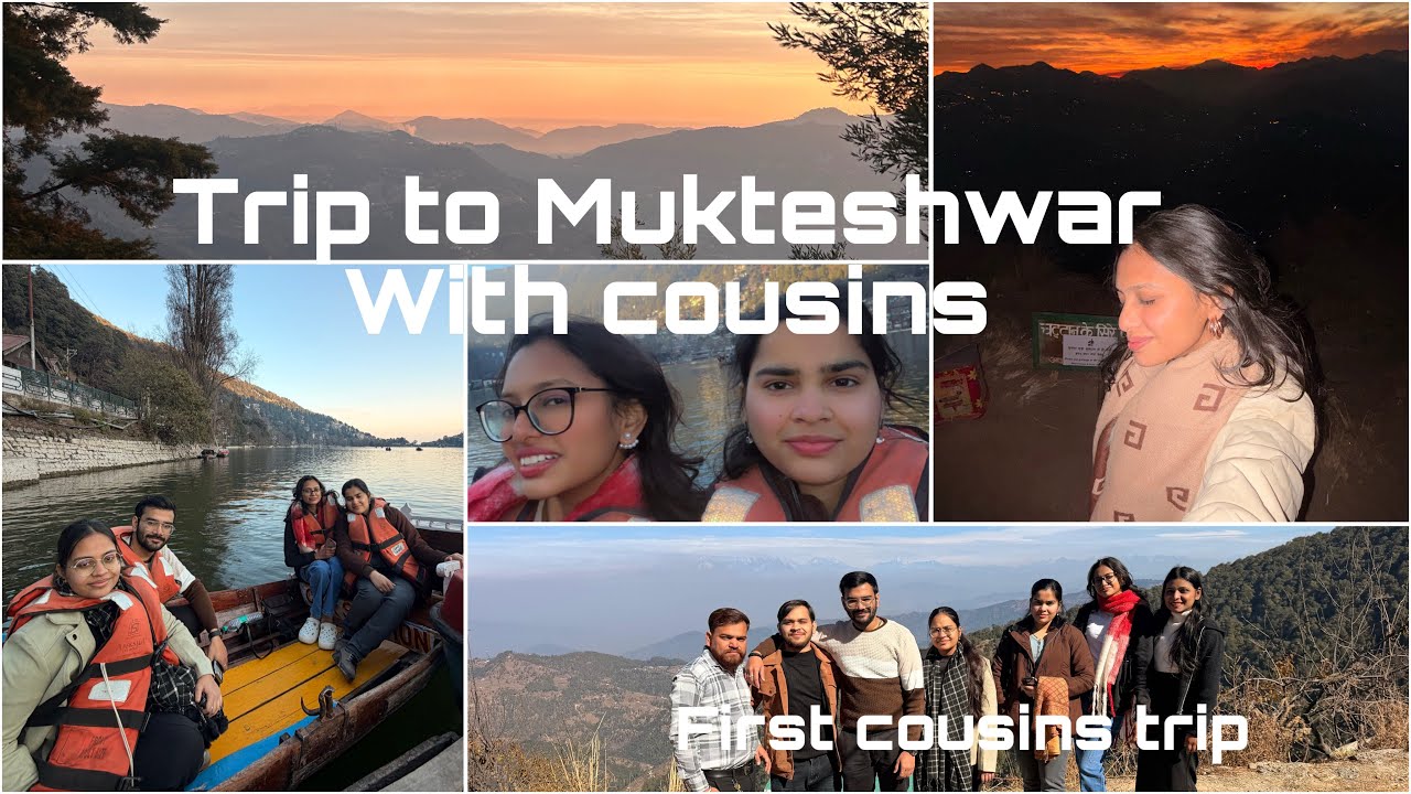 Finallyyy COUSINS ke sath PEHLI TRIP❤️| TRIP TO MUKTESHWAR| fun with cousins|