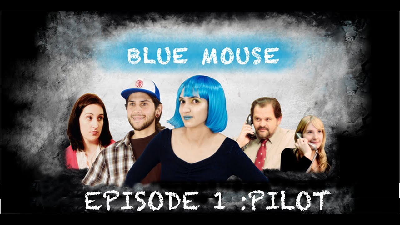 BLUE MOUSE EPISODE 1: PILOT