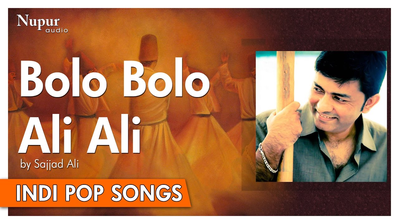Bolo Bolo Ali Ali - Sajjad Ali | Popular Hindi Song | Nupur Audio