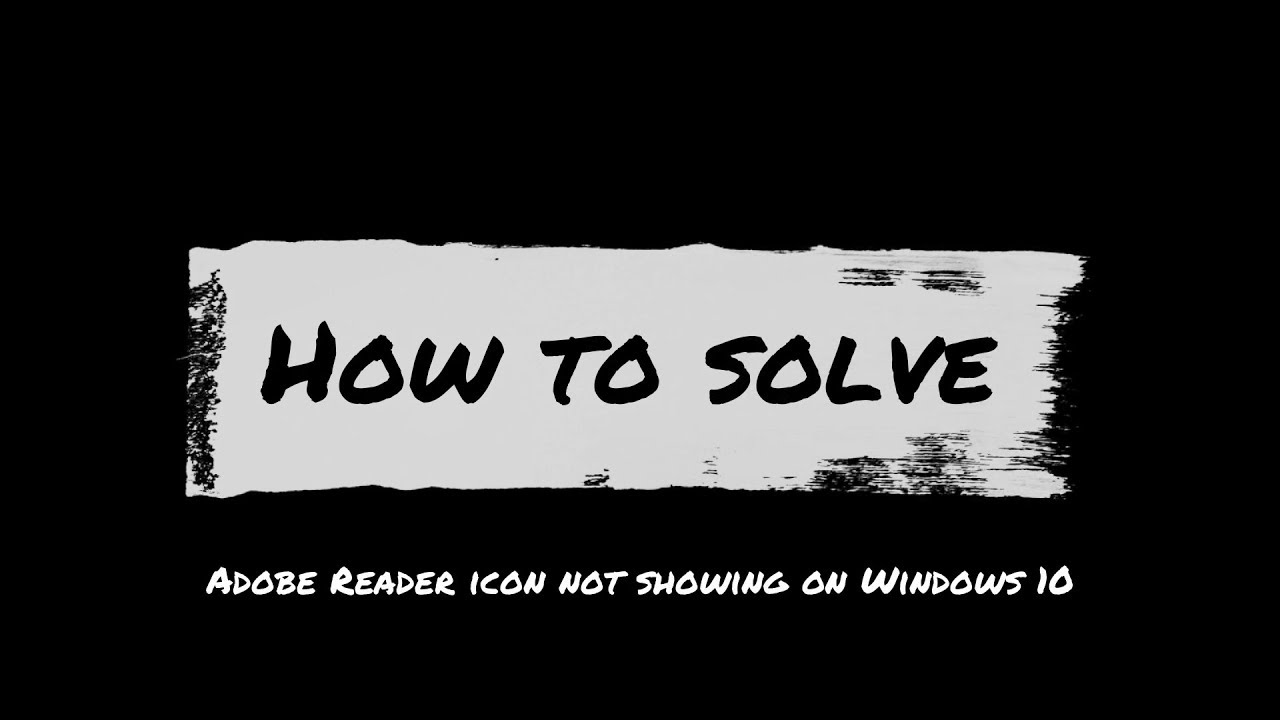 [HOW TO SOLVE] Adobe Reader icon not showing on Windows 10