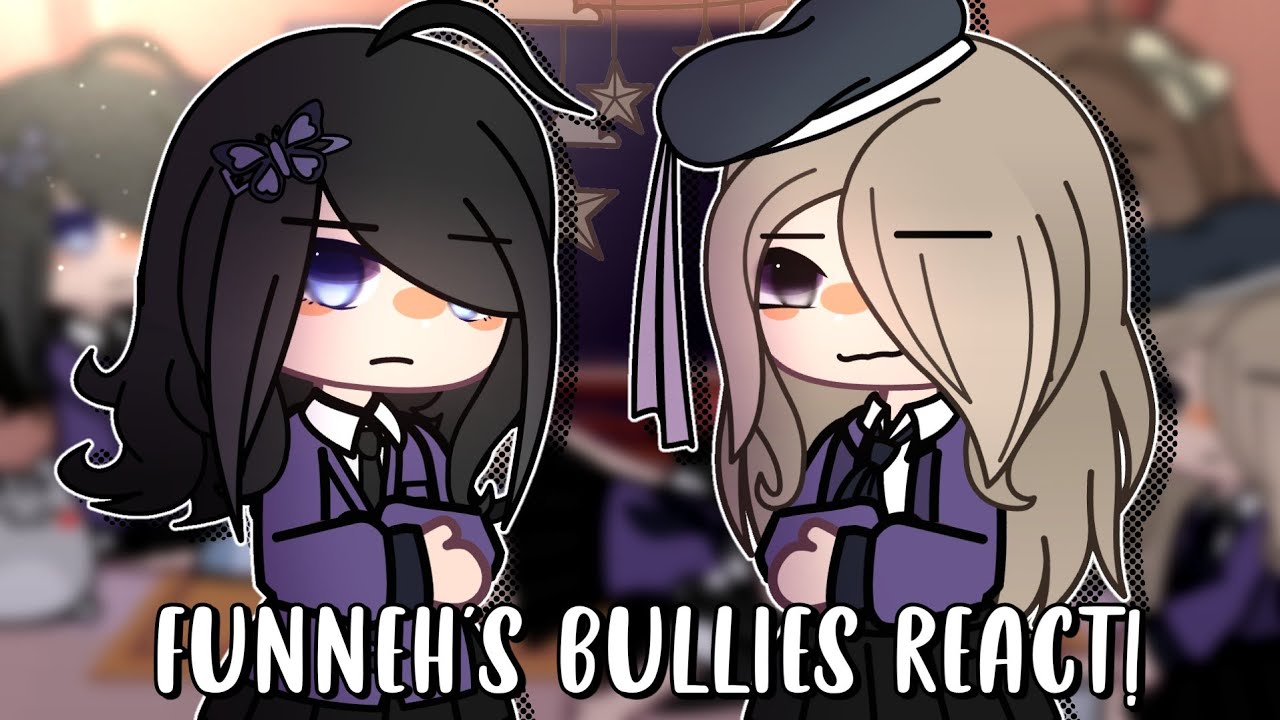 ღ Funneh's Bullies React! - Part (2/8) ☆ Gacha ღ