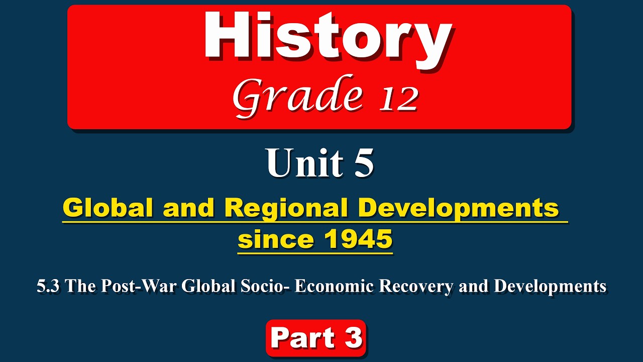 Grade 12 History unit 5 part 3 | The Post-War Global Socio- Economic Recovery and Developments