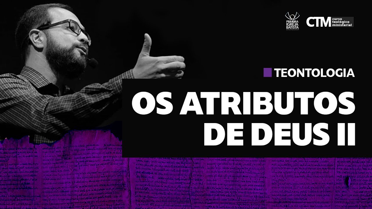 TEONTOLOGIA - OS ATRIBUTOS DE DEUS II | Curso Teológico Ministerial