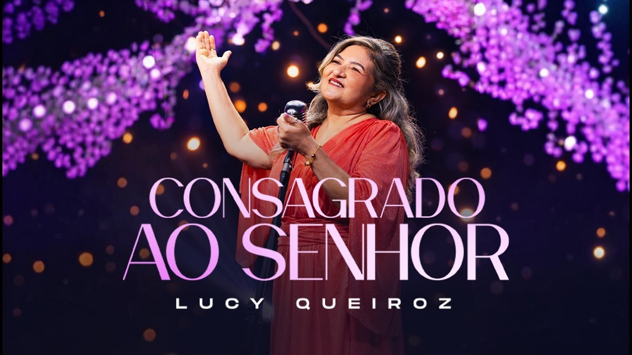 Lucy Queiroz/CONSAGRADO AO SENHOR/Clipe Oficial