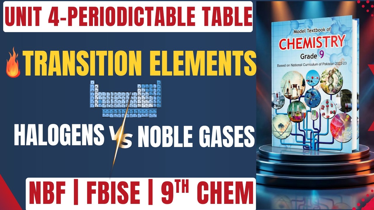 Chemistry Class 9 Unit 4 L-4 | Properties of Transition Elements, Halogens & Noble Gases | FBISE NBF