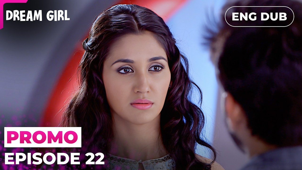 Torn Between Two Hearts | DREAM GIRL | Episode 22 Preview | Indian Series English Dubbed #EP22