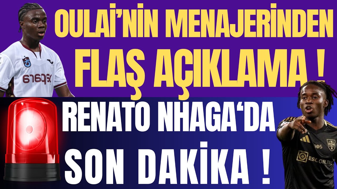 OULAİ'NİN MEANJERİNDEN FLAŞ AÇIKLAMA ! RENATO NHAGA'DA SON DAKİKA !