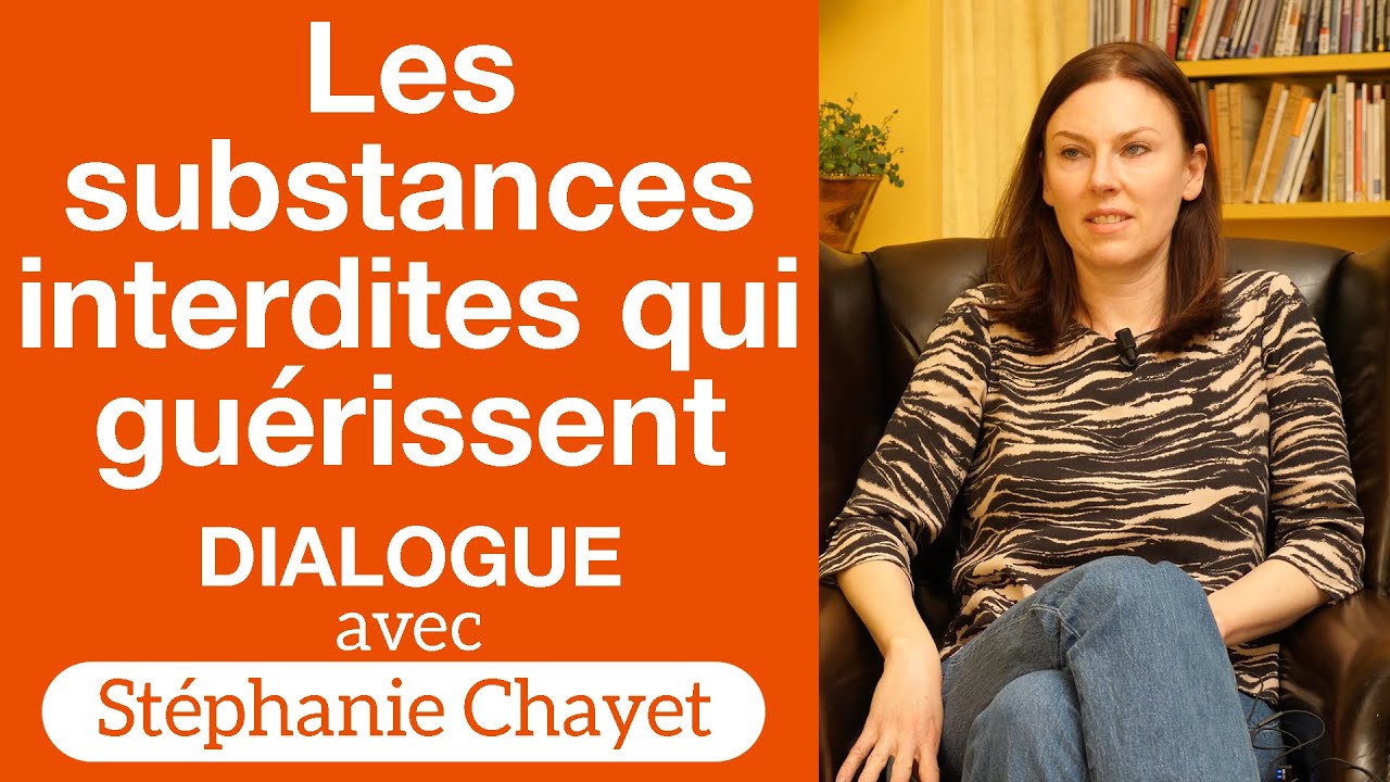 Les substances interdites qui guérissent - Dialogue avec Stéphanie Chayet