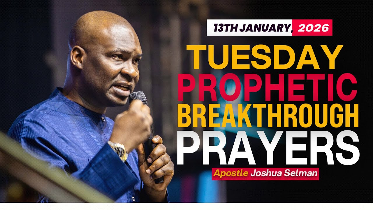 [13TH JANUARY, 2026] TUESDAY PROPHETIC BREAKTHROUGH - APOSTLE JOAHUA SELMAN