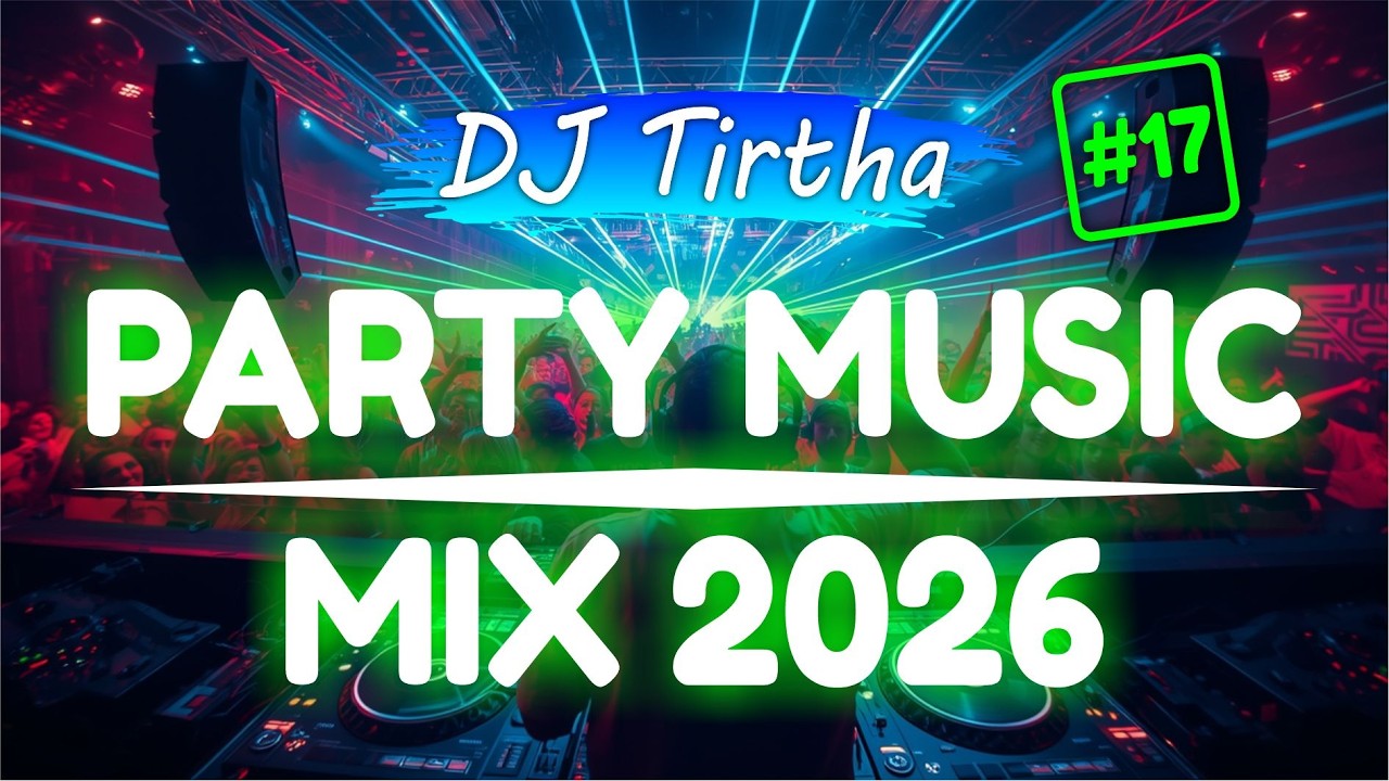 Party Club Dance 2026 #17 Music Mix 2026 | Best Remixes Of Popular Songs 2025 MEGAMIX (DJ Tirtha)