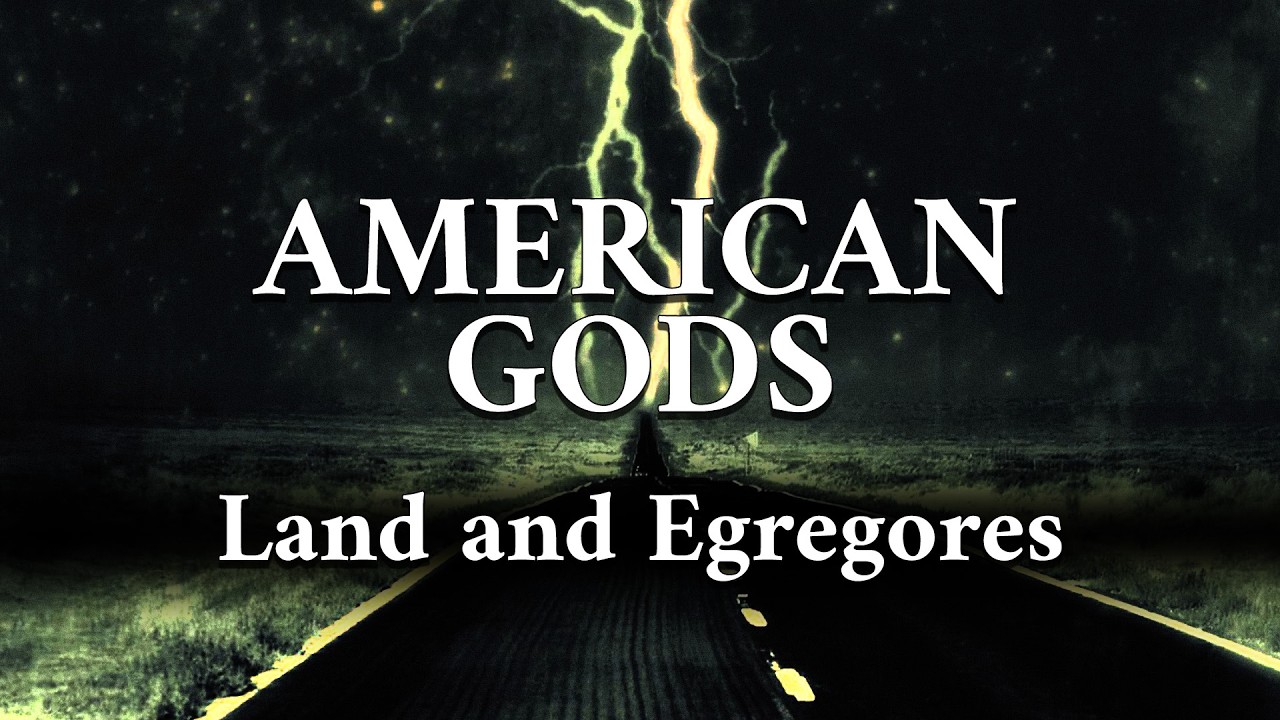 American Gods : Land and Egregores