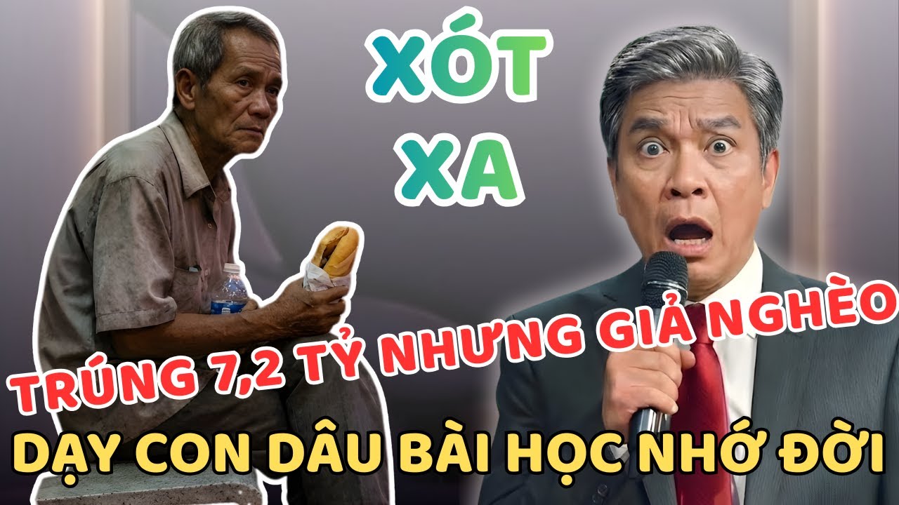 Trúng 7.2 Tỷ Nhưng Giả Nghèo, Cha Già Dạy Con Dâu Bài Học Nhớ Đời - Bác Lâm Tâm Sự