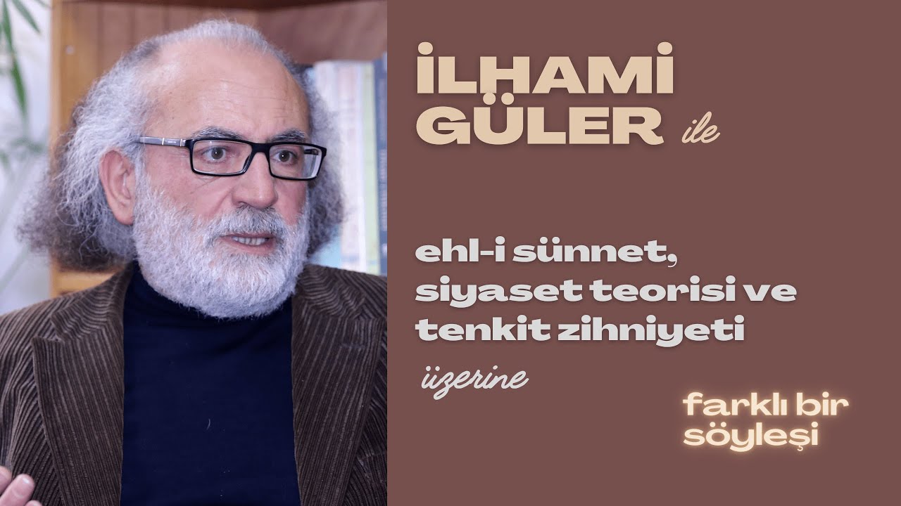 İlhami Güler'le Kur'an, Ehl-i Sünnet, Siyaset Teorisi ve Tenkit Zihniyeti Üzerine Farklı Bir Söyleşi