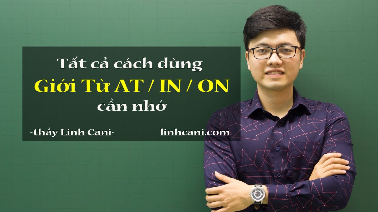 Giới Từ AT IN ON | Tổng hợp tất cả cách dùng cần nhớ | thầy Linh Cani