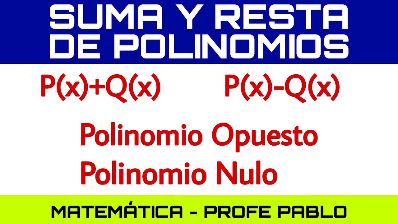 Suma y Resta de Polinomios (1). Polinomio Opuesto. Polinomio Nulo.