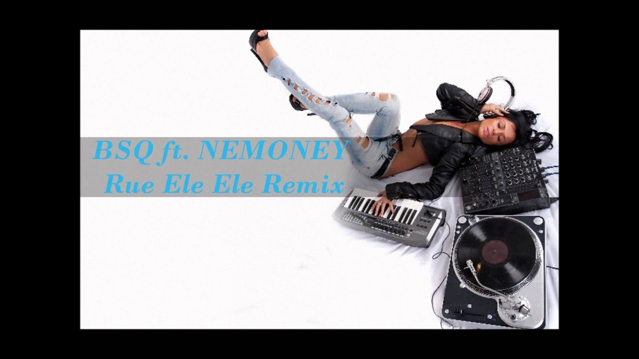 BSQ ft. NEMONEY -Rue Ele Ele- (Remix) [Prod. by Beat Wrecka]
