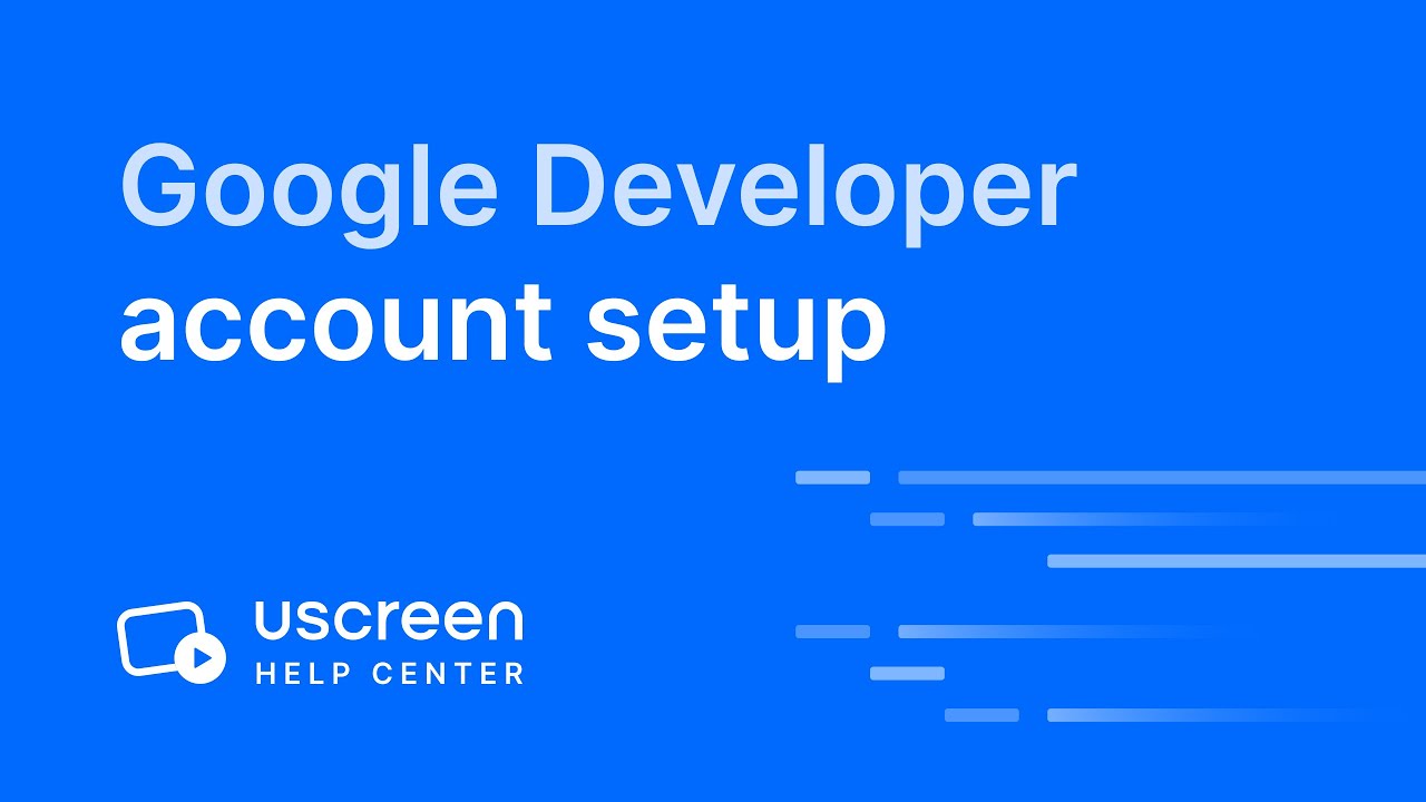 Google Developer Account Setup for Uscreen Mobile and TV Apps
