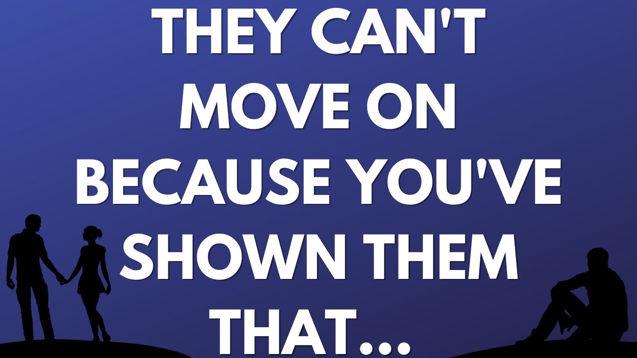 💌 They can't move on because you've shown them that...